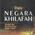 Utopia negara khilafah ideologi dan gerakan sosial hizbut tahrir/Syamsul Arifin