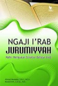 Ngaji I'rab jurumiyyah mahir menguasai struktur bahasa arab/Ahmad Musadad