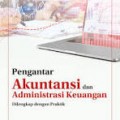 Pengantar Akuntansi Administrasi dan Administrasi Keuangan : dilengkapi dengan praktik/Nisfatul Izzah