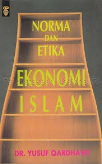 Norma dan Etika Ekonomi Islam / Yusuf Qardhawi