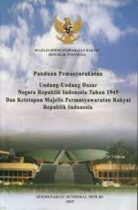 Panduan pemasyarakatan Undang-Undang Dasar Negara Republik Indonesia tahun 1945 dan Ketetapan MPR RI/ Sekjen MPR RI