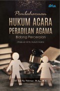 Pembaharuan Hukum Acara Peradilan Agama : Bidang Perceraian (Tinjauan Kritis hukum islam)/Adi Nur Rahman