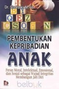 Pembentukan Kepribadian Anak : Peran Moral, Intelektual, Emosional, dan Sosial sebagai Wujud Integrits Membangun Jati Diri / Sjarkawi