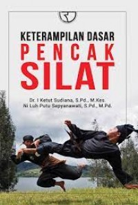 Keterampilan dasar pencak silat/I Ketut Sudiana
