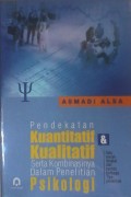 Pendekatan Kuantitatif dan Kualitatif serta Kombinasinya dalam Penelitian Psikologi/Asmadi Alsa