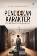 Pendidikan Karakter : membentuk Kepribadian anak/Mic Finanto Ario Bangun