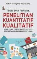 Teori dan Praktik penelitian Kuantitatif kualitatif: Penelitian Tindakan Kelas (PTK), Research and Development (R&D)
