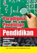 Paradigma penelitian pendidikan pengembangan teori dan aplikasi pendidikan matematika/Tatag Yuli Eko Siswono