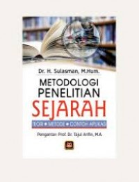 Metodologi Penelitian Sejarah: teori, metode, contoh aplikasi/ Sulasman