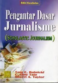 Pengantar Dasar JURNALISME (Scholastic Journalism)/ Tom E Rolnicki