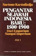 Pengantar Sejarah Indonesia Baru 1500-1900: dari Emporium sampai Imperium Jilid 1 / Sartono Kartodirdjo