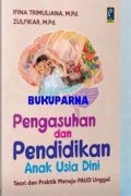 Pengasuhan dan pendidikan anak usia dini teori dan praktik menuju PAUD unggul/Ifna Trimuliana