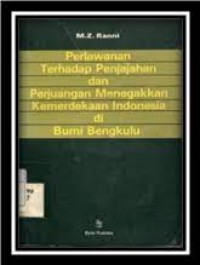 Perlawanan Terhadap Penjajahan dan Perjuangan Menegakakan Kemerdekaan Indonesia di Bumi Bengkulu/M.Z Ranni