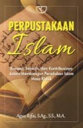 Perpustakaan islam: Konsep, Sejarah dan Kontribusinya dalam Membangun Peradaban Islam Masa Klasik/ Agus rifai