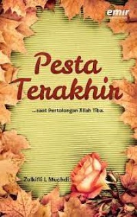 Pesta Terakhir : ... Saat Pertolongan Allah Tiba / Zulkifli L. Muchdi