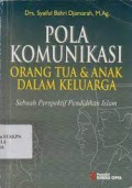 Pola Komunikasi Orang Tua & Anak dalam Keluarga: sebuah perspektif pendidikan islam/ Syaiful Bahri Djamarah