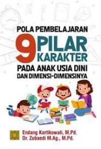 Pola pembelajaran 9 pilar karakter pada anak usia dini dan dimensi dimensinya/Endang Kartikowati