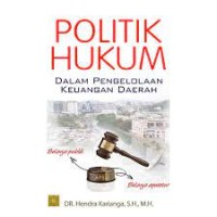 Politik hukum dalam pengelolaan keuangan daerah/Hendra Karianga
