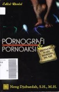 Pornografi Pornoaksi : Ditinjau dari Hukum Islam / Neng Djubaedah