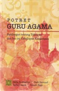 Potret guru agama pandangan tentang toleransi dan isu-isu kehidupan keagamaan/Didin Syafrudin dkk