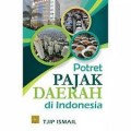 Potret pajak daerah di indonesia/Tjip Ismail