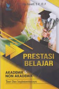 Prestasi belajar akademik dan non akademik teori dan implementasinya/Lidia Susanti