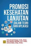 Promosi kesehatan lanjutan dalam teori dan aplikasi/Putra Apriadi Siregar
