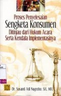 Proses Penyelesaian Sengketa Konsumen di Tinjau dari Hukum Acara Serta Kendala Implementasinya/ Susanti Adi Nugroho