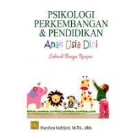 Psikologi perkembangan dan pendidikan anak usia dini : sebuah bunga rampai/Herdina Indrijati