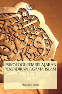 Psikologi Pembelajaran Pendidikan Agama Islam / Thahroni Taher