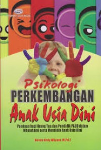 Psikologi perkembangan anak usia dini panduan bagi orang tua dan pendidik PAUD dalam memahami serta mendidik anak usia dini/Novan Ardy Wiyani