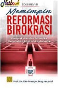 Memimpin reformasi birokrasi kompleksitas dan dinamika perubahan birokrasi indonesia edisi revisi/Eko Prasojo