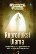 Reproduksi ulama melalui pengembangan kurikulum madrasah berbasis pesantren/M. Wafiyul Ahdi
