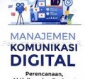 Manajemen Komunikasi Digital : perencanaan, aktivitas dan evaluasi/ Rulli Nasrullah