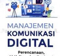 Manajemen Komunikasi Digital : perencanaan, aktivitas dan evaluasi/ Rulli Nasrullah