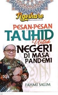 Ngeshare Pesan-pesan Tauhid untuk Negeri di Masa Pandemi/ Fahmi Salim