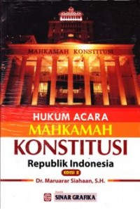Hukum Acara mahkamah konstitusi republik indonesia/Maruarar Siahaan
