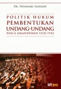 Politik Hukum Pembentukan Undang-Undang pasca amandemen UUD 1945/Pataniari Siahaan