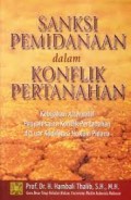 Sanksi Pemindanaan dalam Konflik Pertanahan : Kebijakan Alternatif Penyelesaian Konflik Pertanahan di Kodifikasi Hukum Pidana/ Hambali Thalib