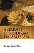 Sejarah pendidikan dalam islam/Muh. Misdar