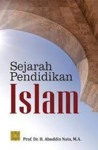 Sejarah pendidikan islam/Abuddin Nata