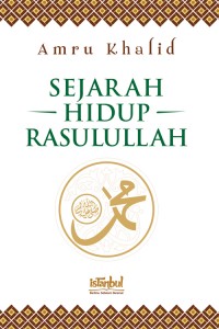 Sejarah Hidup Rasulullah/ Amru Khalid