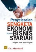 Penyelesaian sengketa ekonomi dan bisnis syariah : litigasi dan nonlitigasi/Mardani