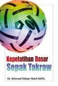 Kepelatihan dasar sepak takraw/Achmad Sofyan Hanif