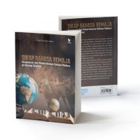 Sikap Bahasa Remaaj : Pergeseran dan Pemertahanan Bahasa  Madura di Malang Selatan/Zulya Rachma Bahar