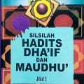 Silsilah Hadits Dha'if dan Maudhu' Jilid 1 / Muhammad Nashiruddin Al Albani