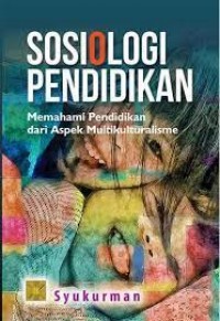 Sosiologi pendidikan memahami pendidikan dari aspek multikulturalisme/Syukurman