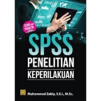 Teori dan Praktik SPSS Penelitian Keperilakuan / Muhammad Zakiy