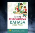 Strategi pengembangan bahasa pada anak/ Lilis Madyawati
