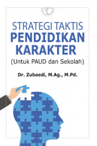 Strategi taktis pendidikan karakter (untuk PAUD dan Sekolah)/Zubaedi